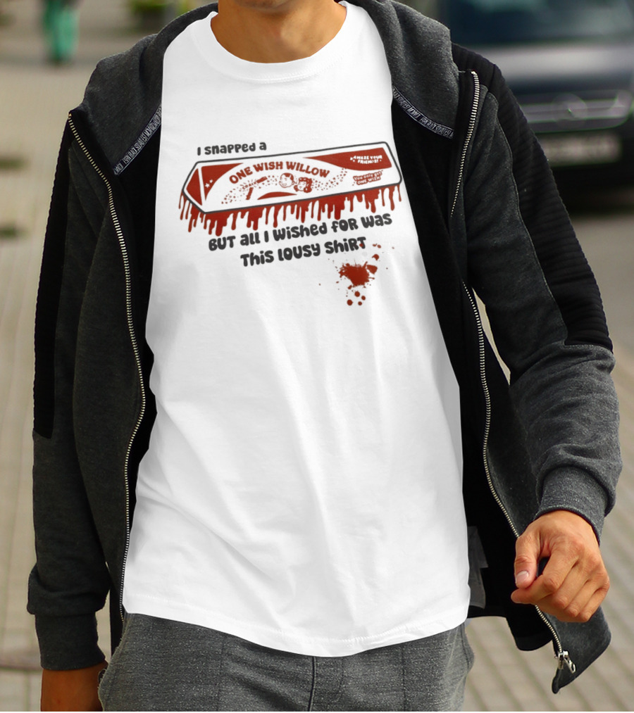 Obsession One Wish Willow I Snapped A Bar But All I Wished For Was This Lousy Snack T-Shirt