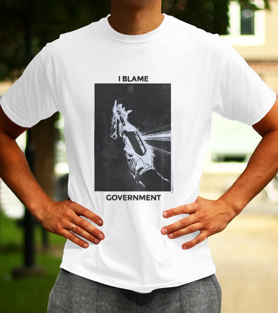 I Blame Government Molotov Cocktail Protest Rebellion T-Shirt