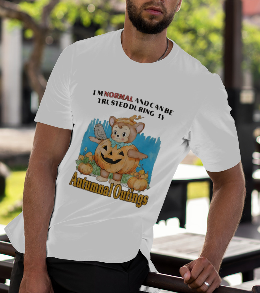 Autumnal Outings Pumpkin Bear I'm Normal And Can Be Trusted T-Shirt