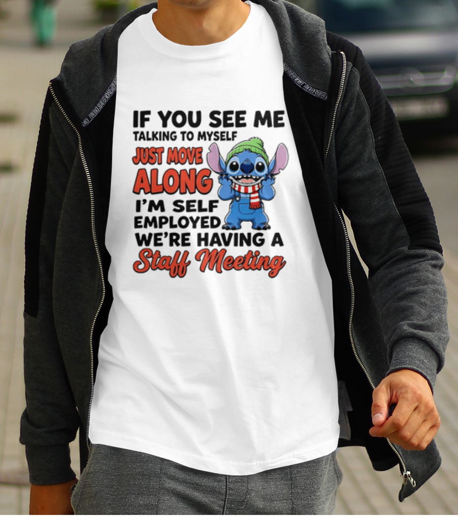 If You See Me Talking To Myself Just Move Along I'm Self Employed We're Having A Staff Meeting Stitch Edition T-Shirt