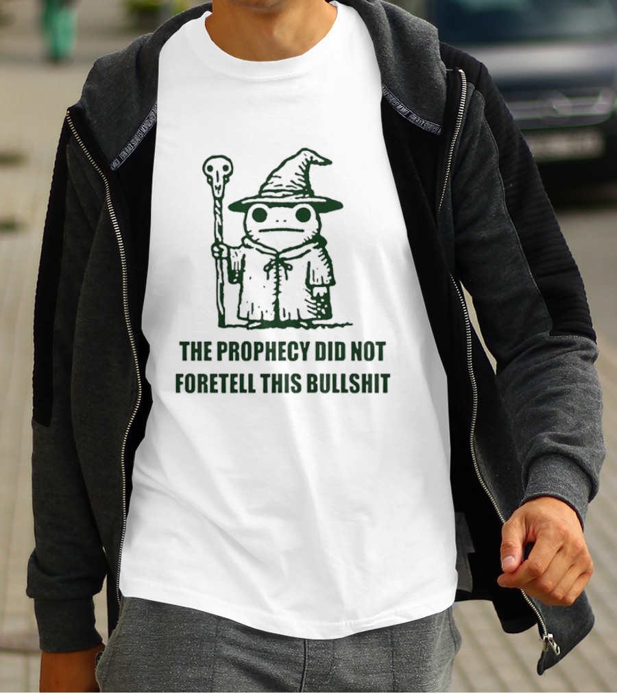 Wizard Frog The Prophecy Did Not Foretell This Bullshit Magic Humor T-Shirt