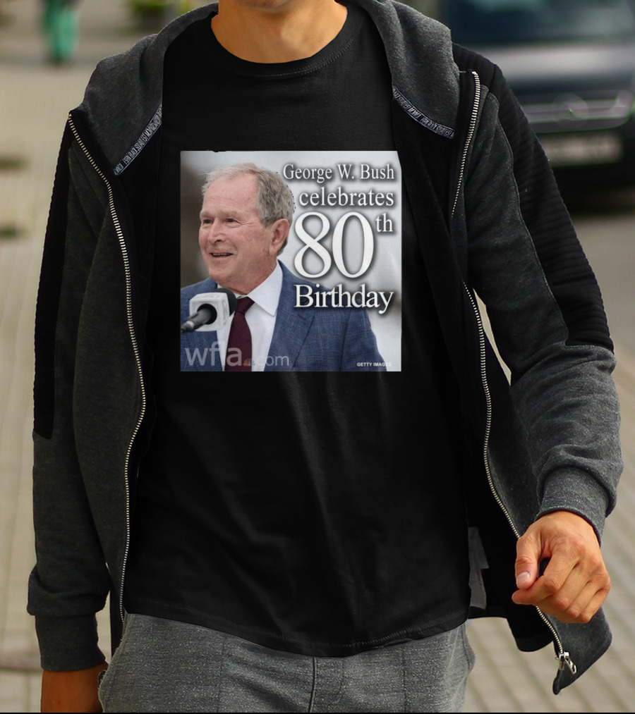 George W. Bush Celebrates 80th Birthday T-Shirt