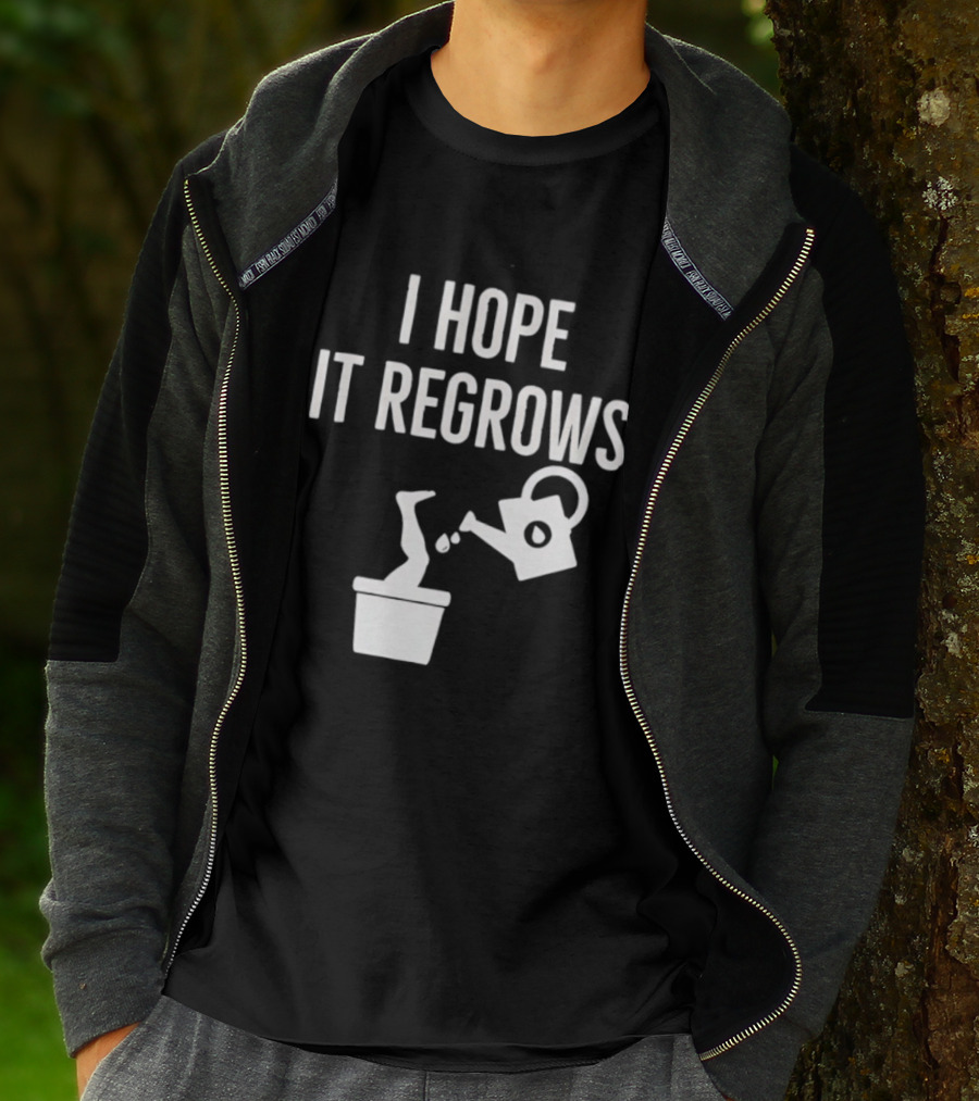 I Hope It Regrows Watering Can Leg Plant T-Shirt