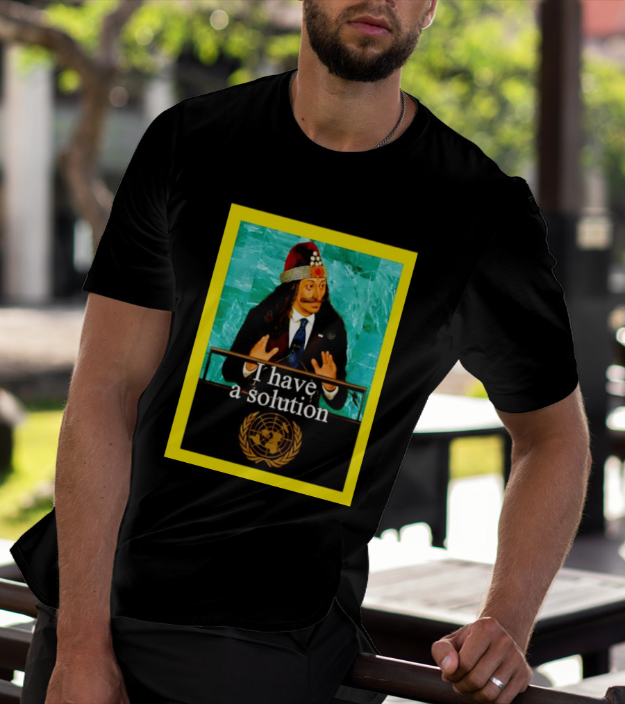 Vlad The Impaler I Have A Solution United Nations T-Shirt