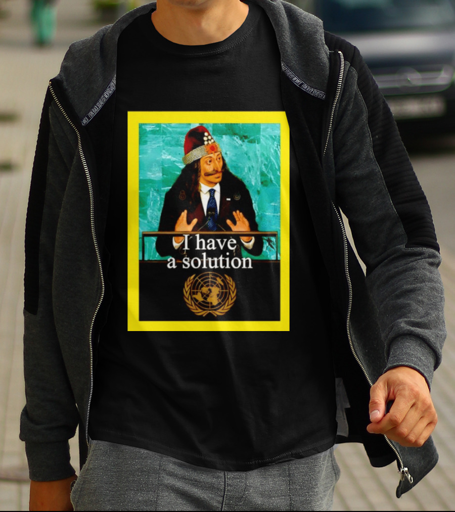 Vlad The Impaler I Have A Solution United Nations T-Shirt