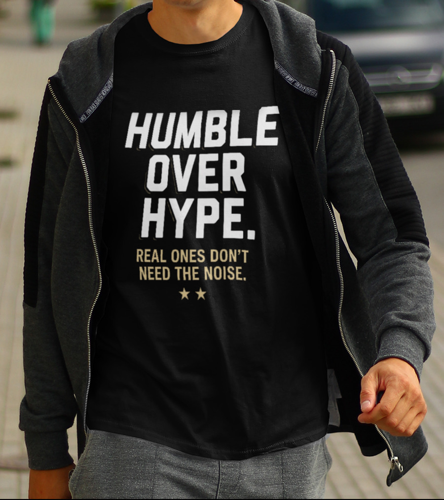 Humble Over Hype Real Ones Don't Need The Noise SF 49ers T-Shirt