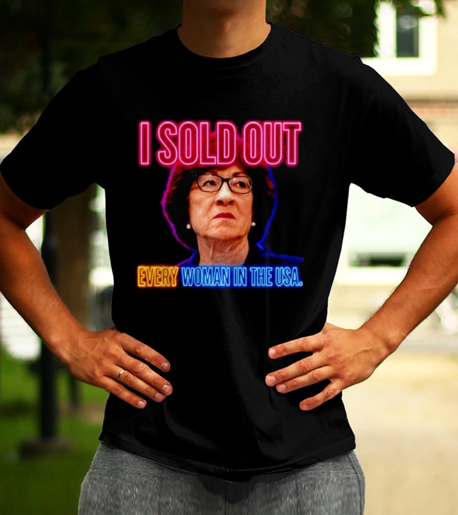 I Sold Out Susan Collins Every Woman In The USA T-Shirt