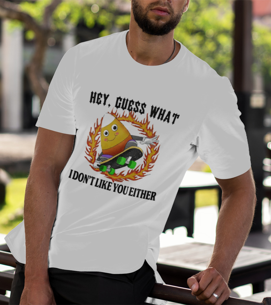 Hey Guess What Candy Corn Skateboarder I Don't Like You Either T-Shirt