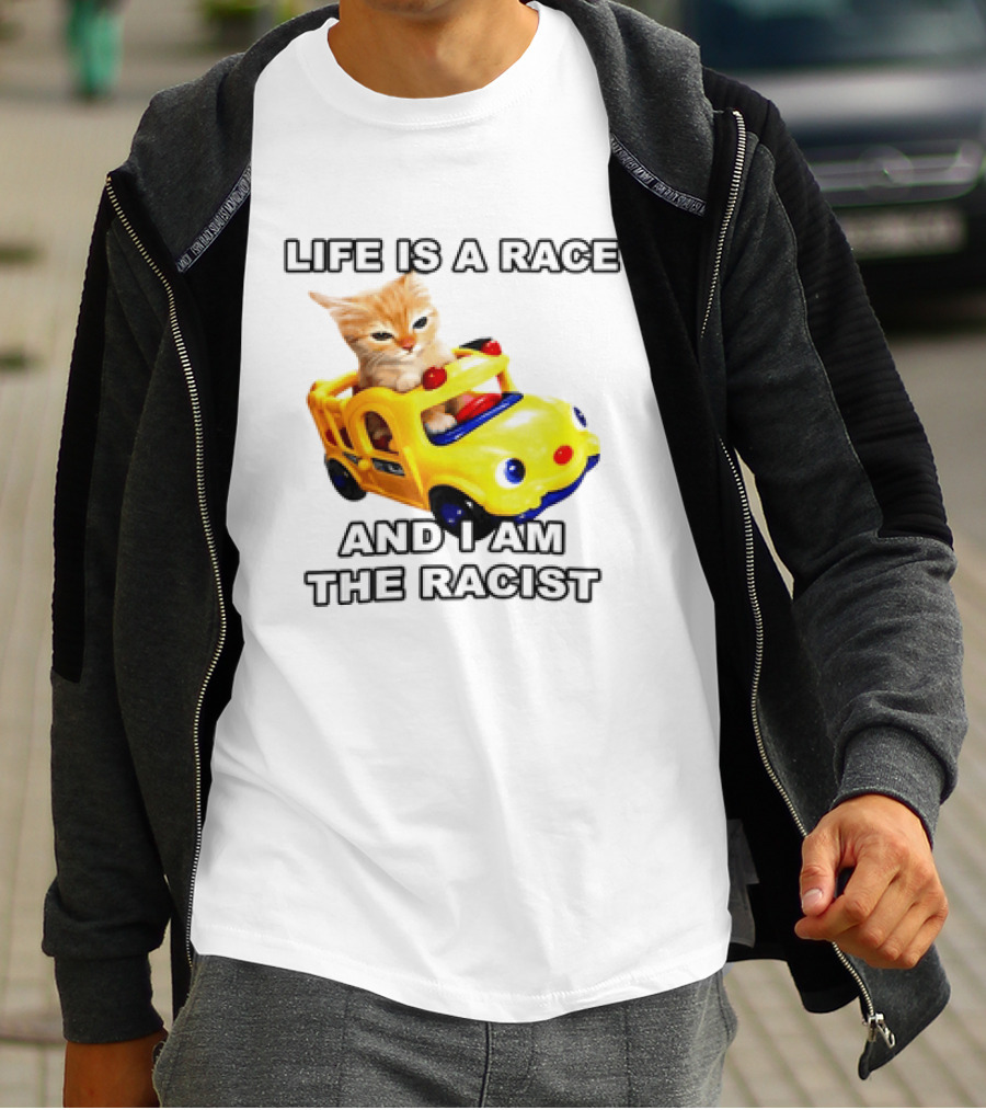 Cat Driving Toy Car Life Is A Race And I Am The Racist T-Shirt