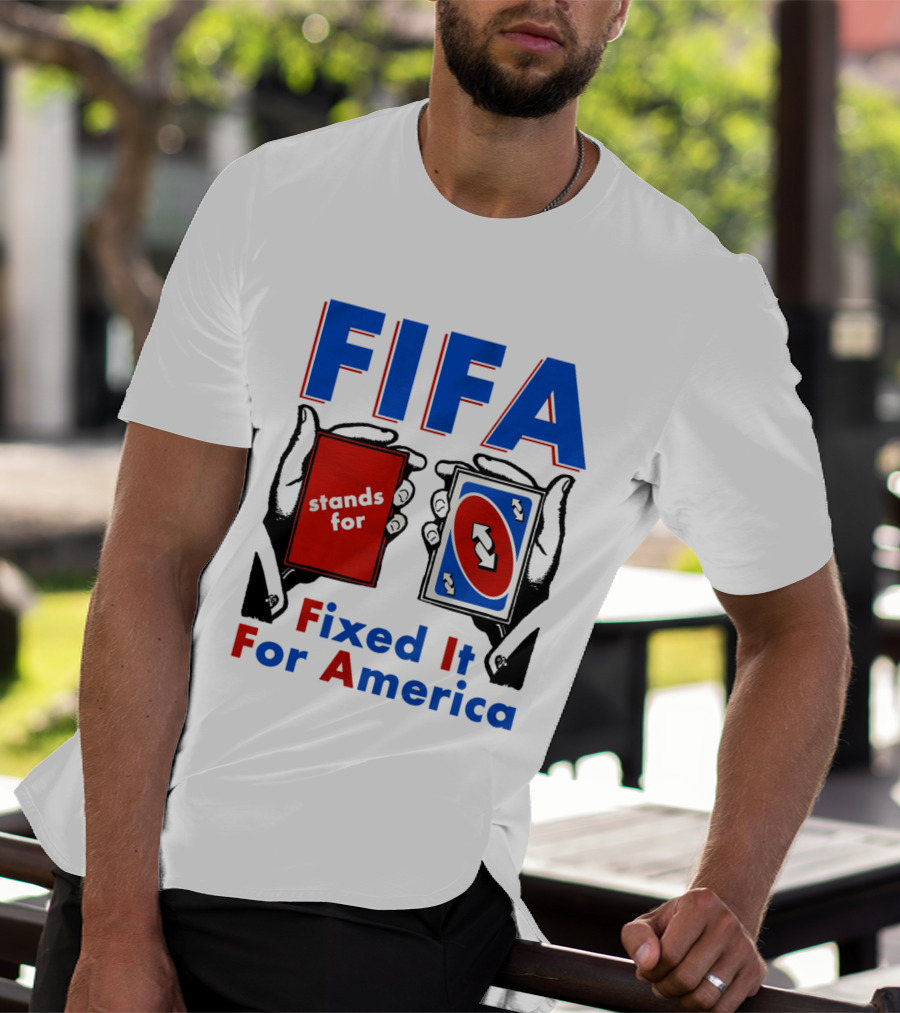 FIFA Stands For Fixed It For America Uno Cards Spoof T-Shirt