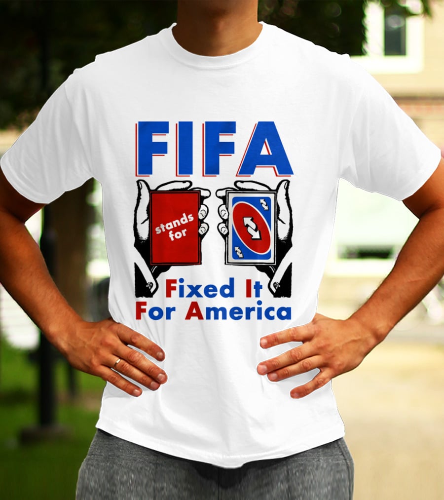 FIFA Stands For Fixed It For America Uno Cards Spoof T-Shirt