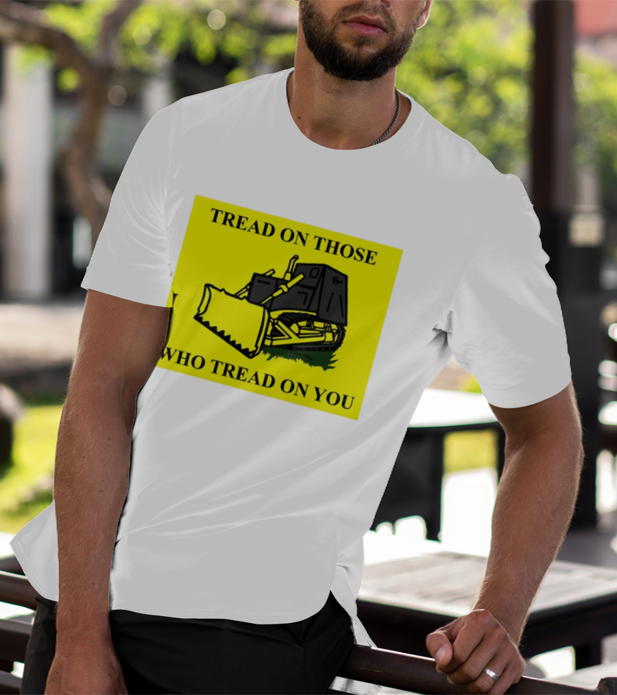Tread On Those Who Tread On You Killdozer Reasonable Marvin Heemeyer T-Shirt