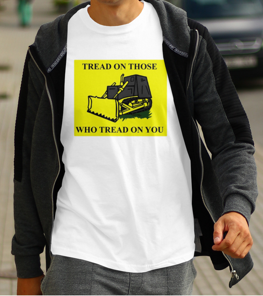 Tread On Those Who Tread On You Killdozer Reasonable Marvin Heemeyer T-Shirt