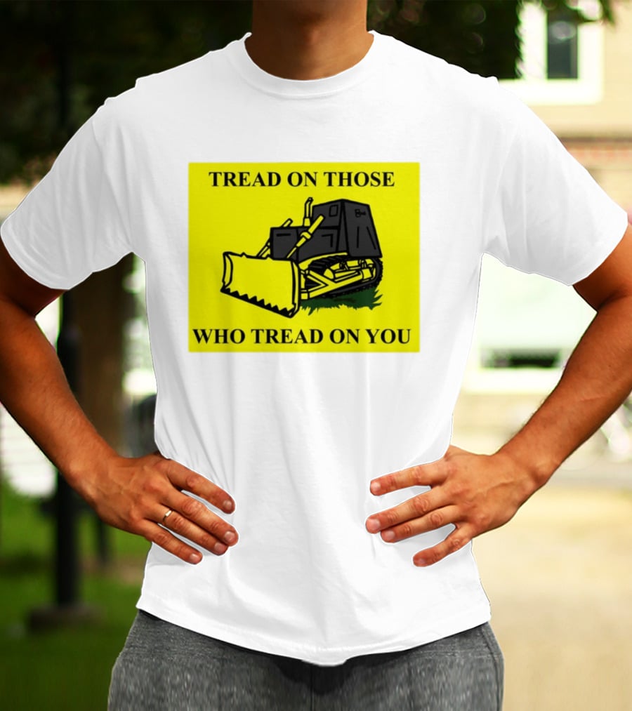 Tread On Those Who Tread On You Killdozer Reasonable Marvin Heemeyer T-Shirt