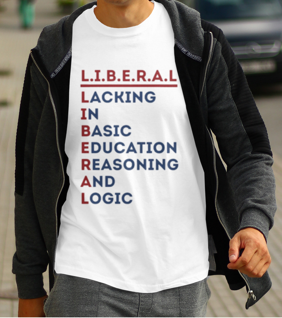 L.I.B.E.R.A.L Lacking In Basic Education Reasoning And Logic T-Shirt