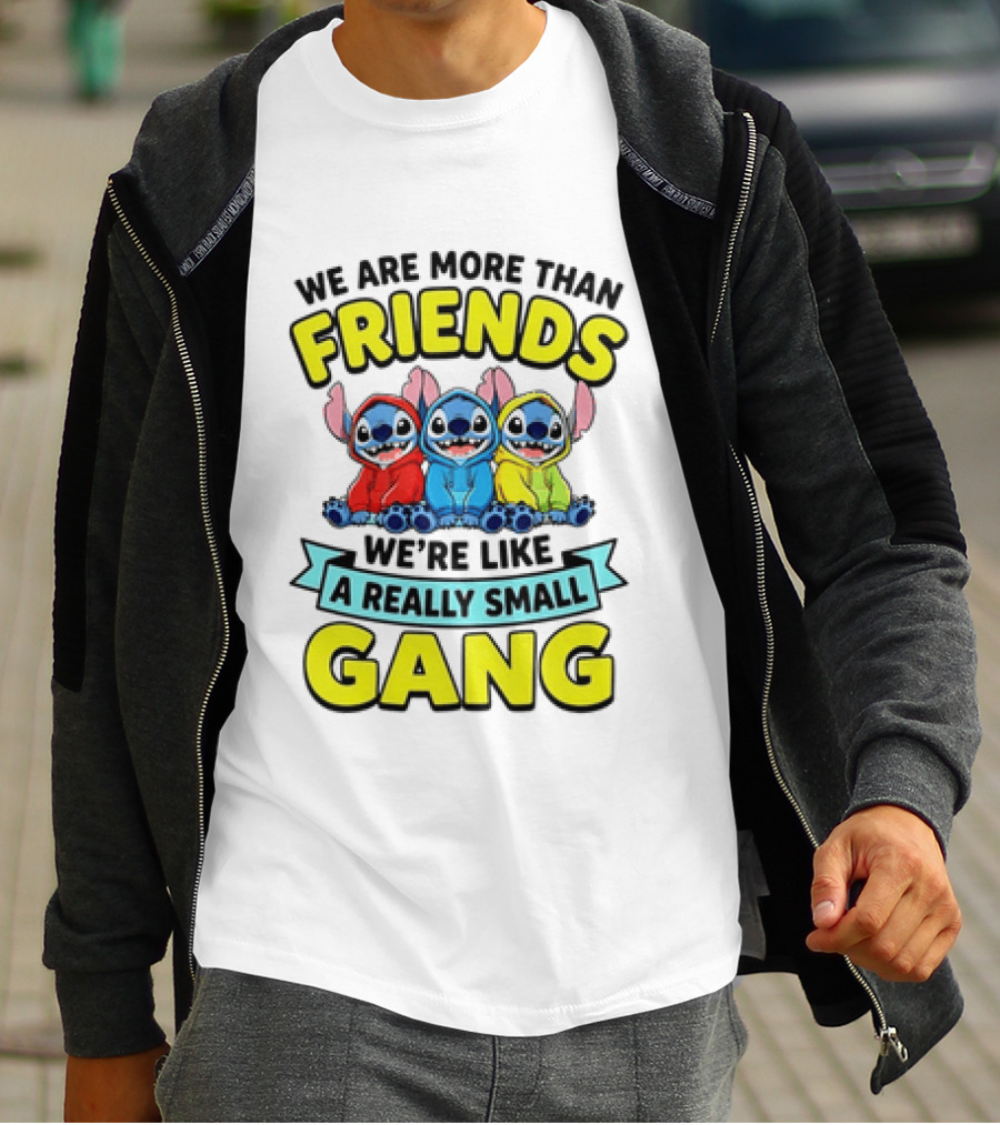 We Are More Than Friends We're Like A Really Small Gang Stitch Trio S T-Shirt