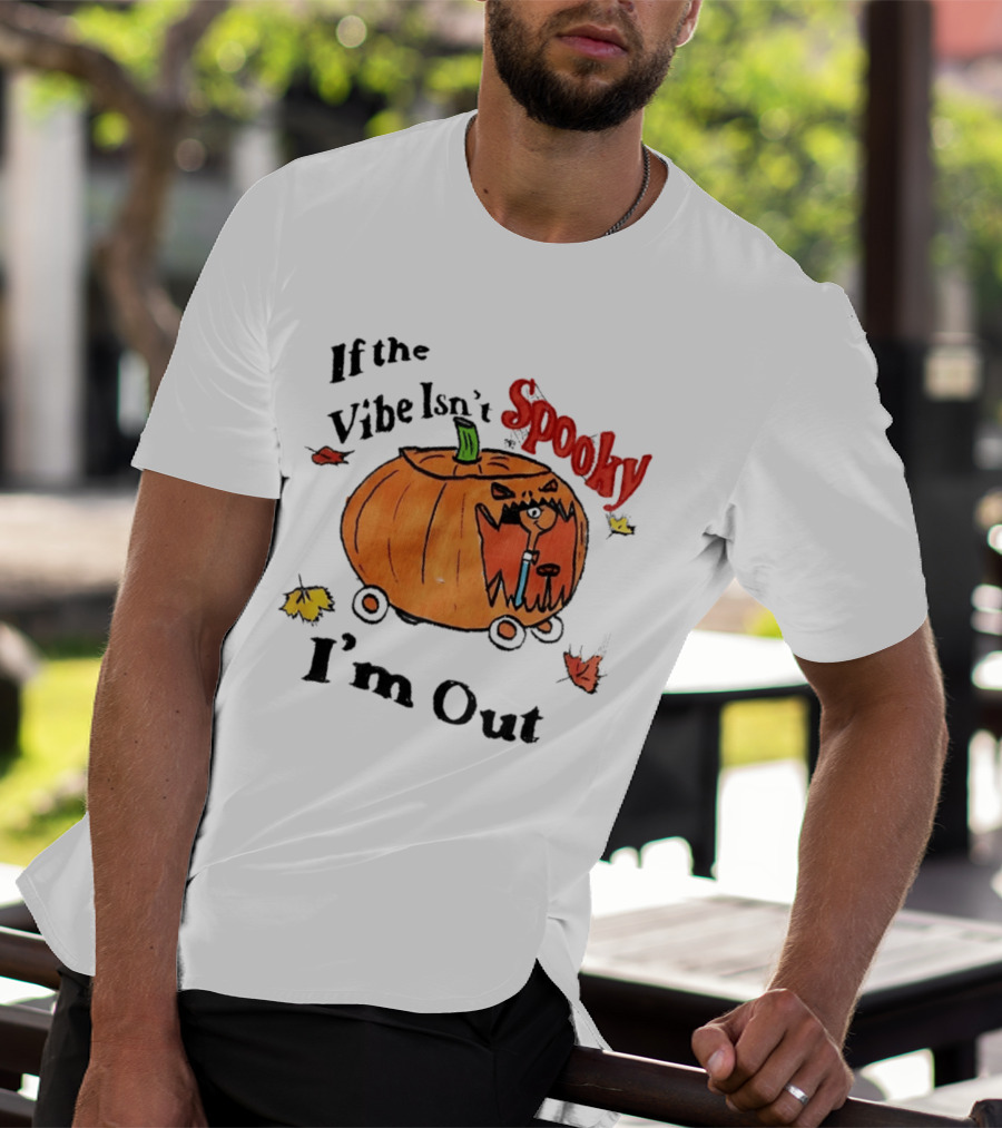 If The Vibe Isn't Spooky Pumpkin Car I'm Out T-Shirt