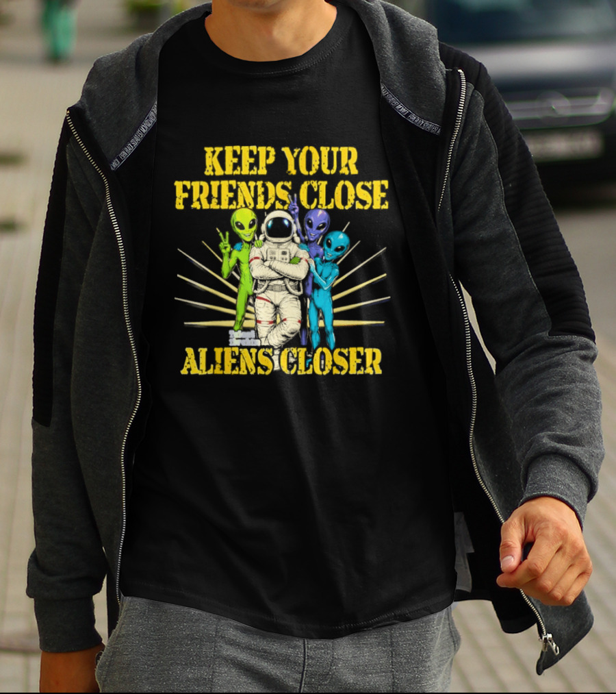 Keep Your Friends Close Aliens Closer Astronaut And Alien Companions T-Shirt