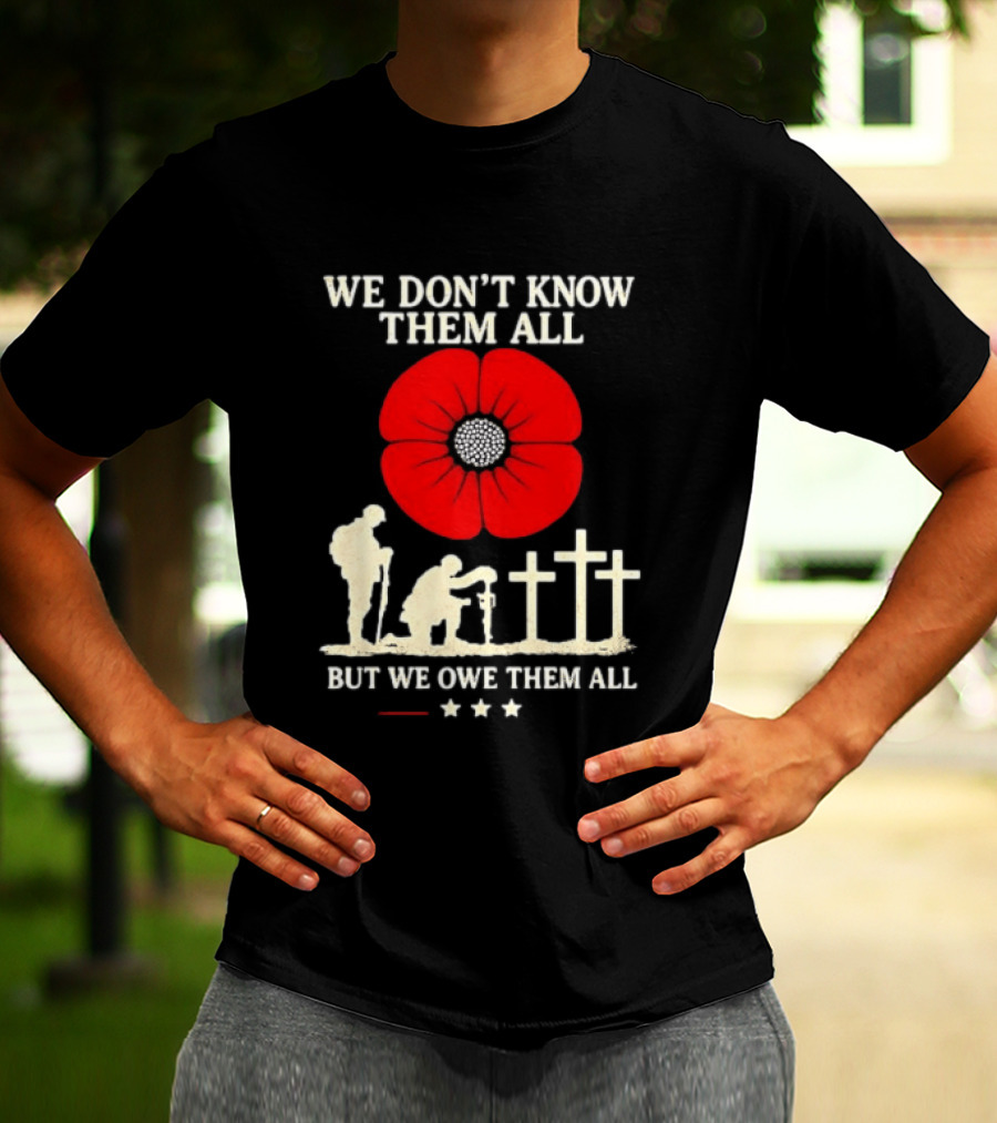 Soldier Memorial We Don't Know Them All Red Poppy Remembrance T-Shirt