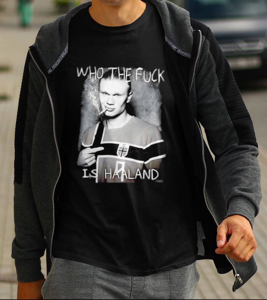 Who The Fuck Is Haaland Norway Bootleg Smoking Iconic Footballer T-Shirt