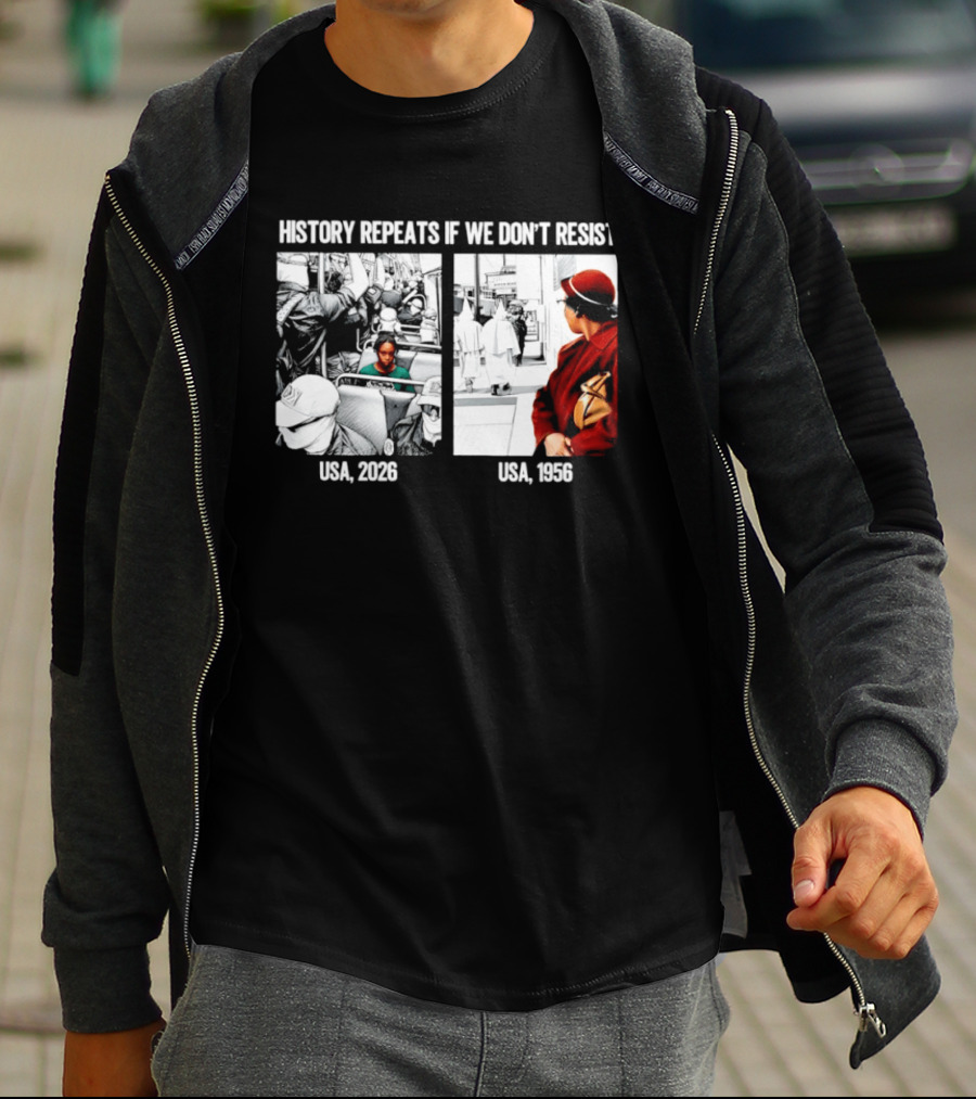 History Repeats If We Don't Resist USA 2026 1956 KKK Civil Rights Social T-Shirt