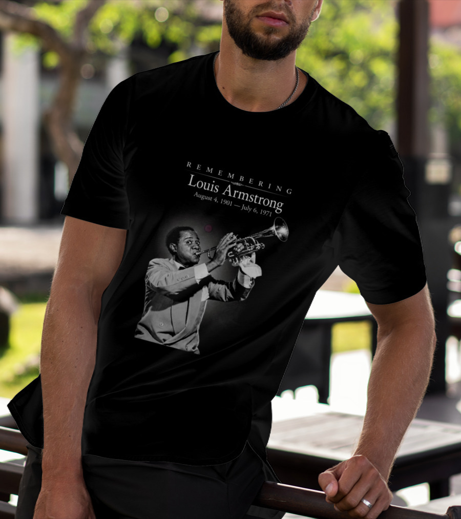 Remembering Louis Armstrong August 4 1901 July 6 1971 Classic Jazz Icon Image T-Shirt
