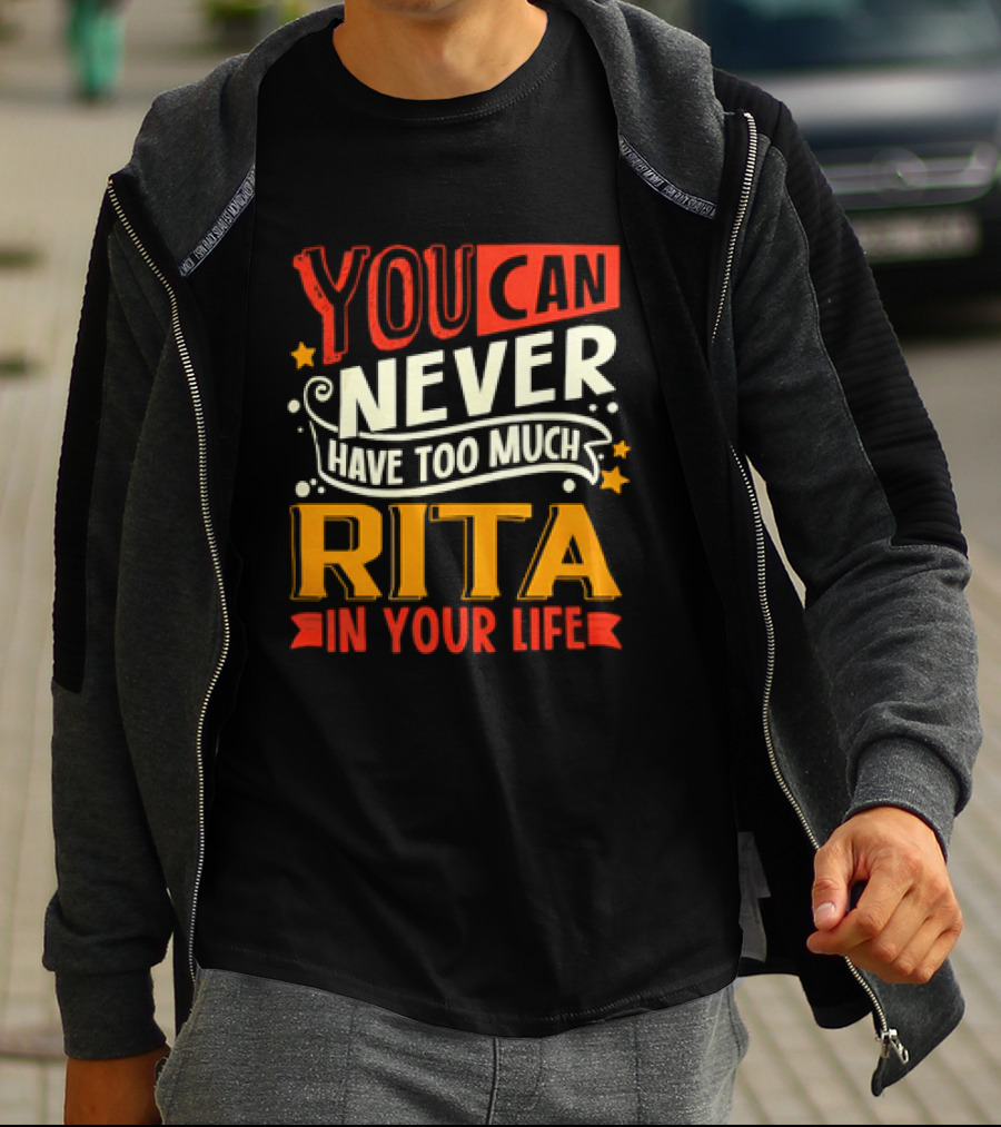 You Can Never Have Too Much Rita In Your Life Fun Colorful T-Shirt