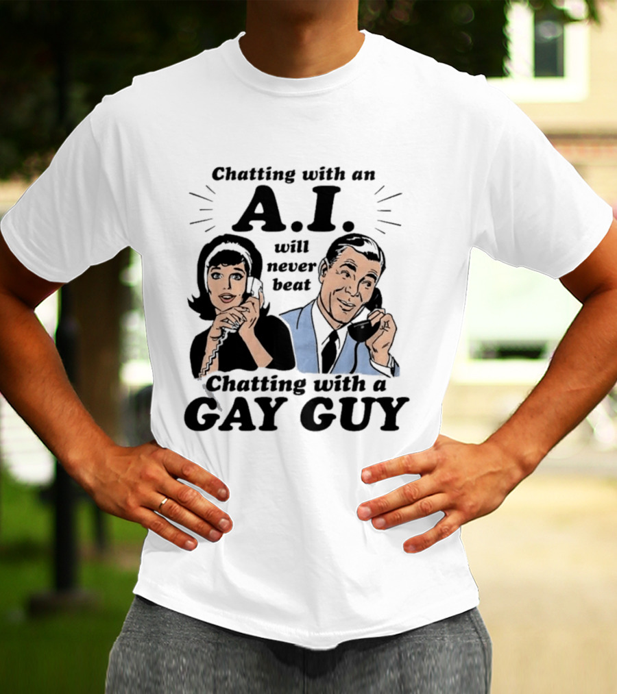 Chatting With An A.I. Will Never Beat Chatting With A Gay Guy Retro Pop Art Humor T-Shirt