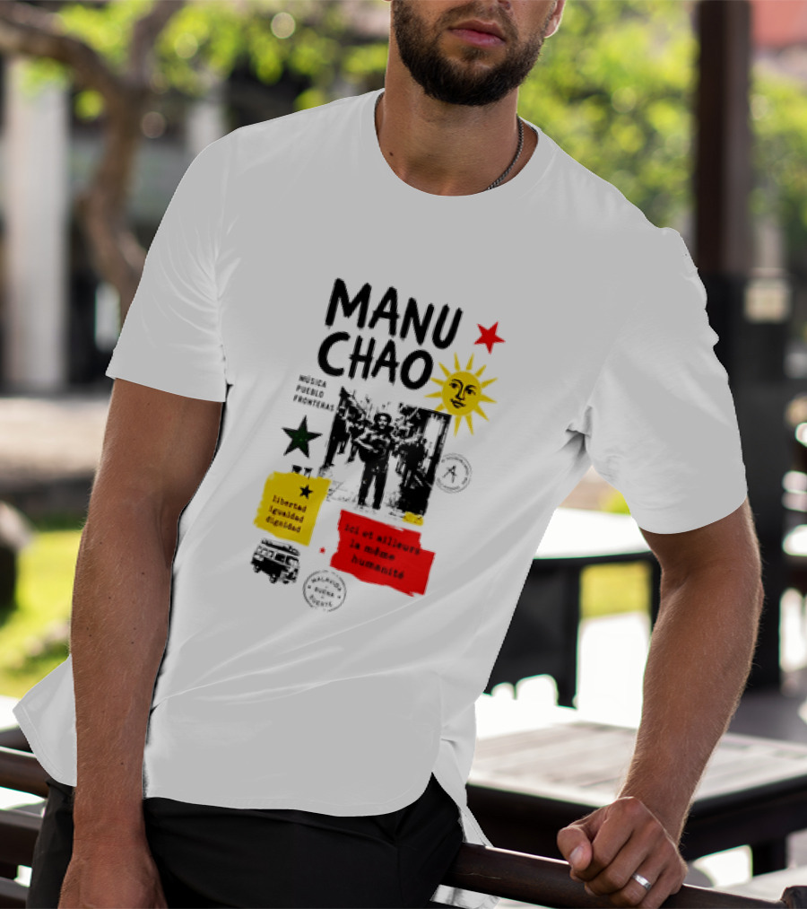 Manu Chao Música Pueblo Libertad Igualdad Dignidad Fronteras Aquí Et Ailleurs La Mêmes Humanité T-Shirt