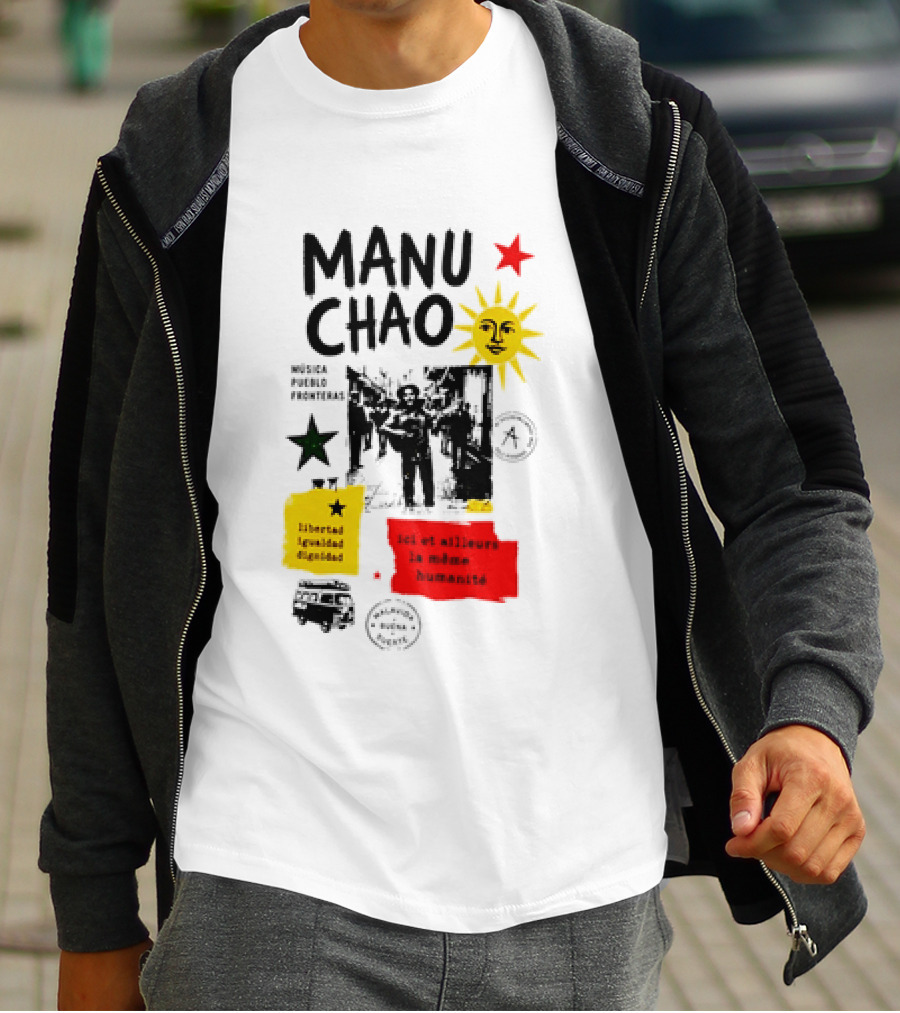Manu Chao Música Pueblo Libertad Igualdad Dignidad Fronteras Aquí Et Ailleurs La Mêmes Humanité T-Shirt
