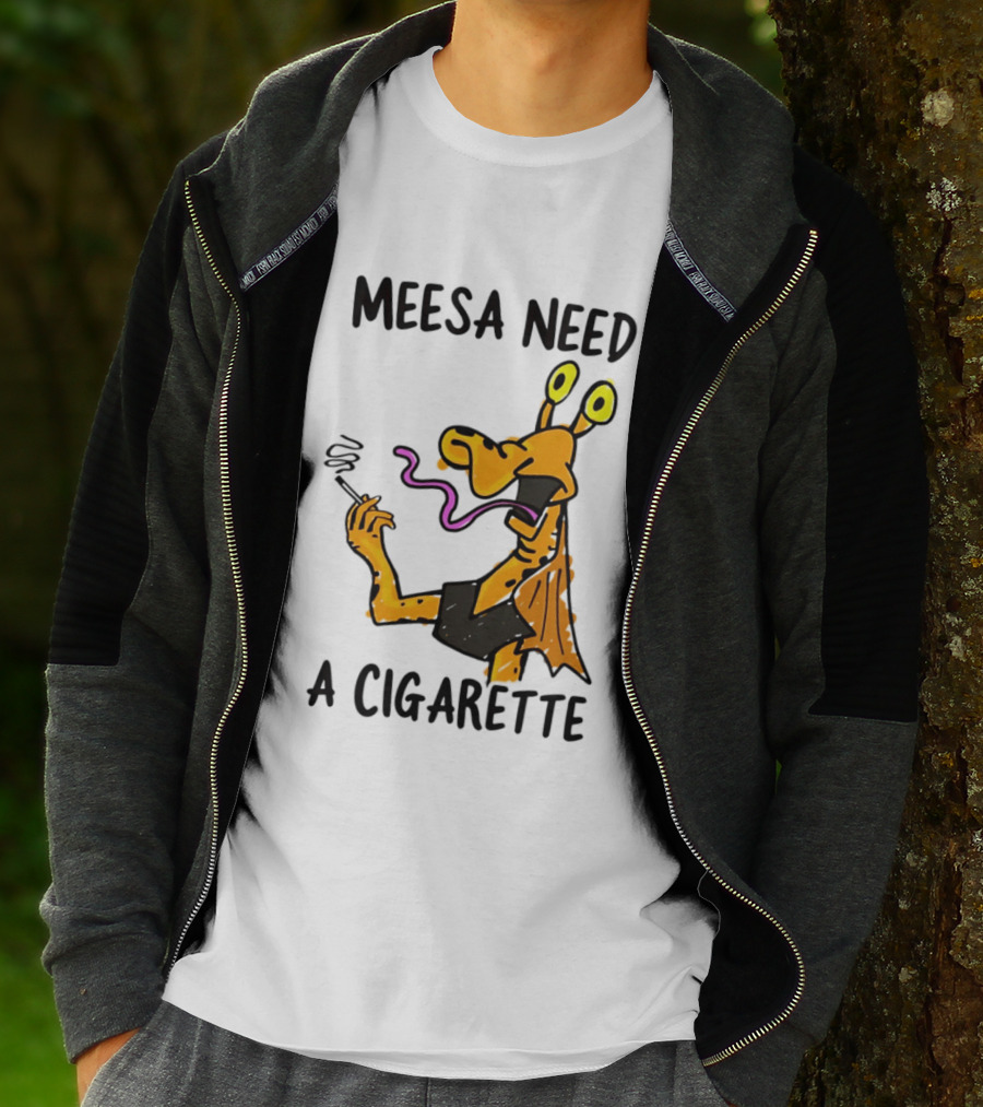 Meesa Need A Cigarette Jar Jar Binks Star Wars Fun Meme T-Shirt