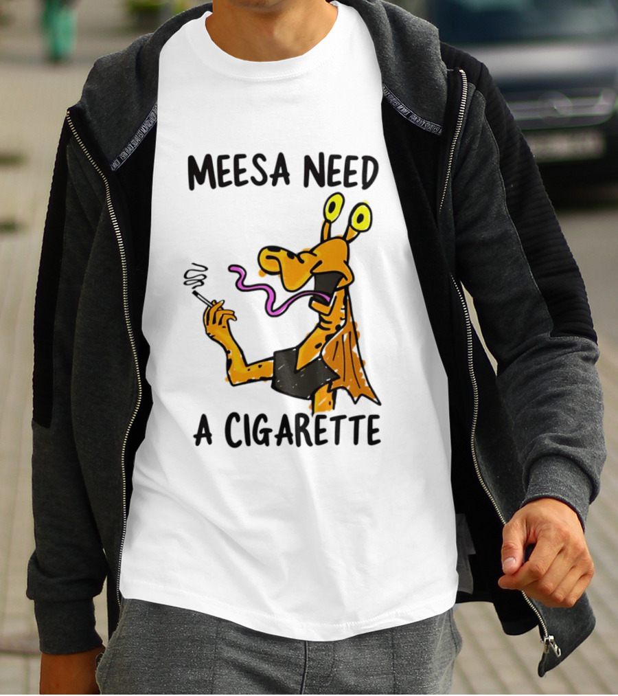 Meesa Need A Cigarette Jar Jar Binks Star Wars Fun Meme T-Shirt