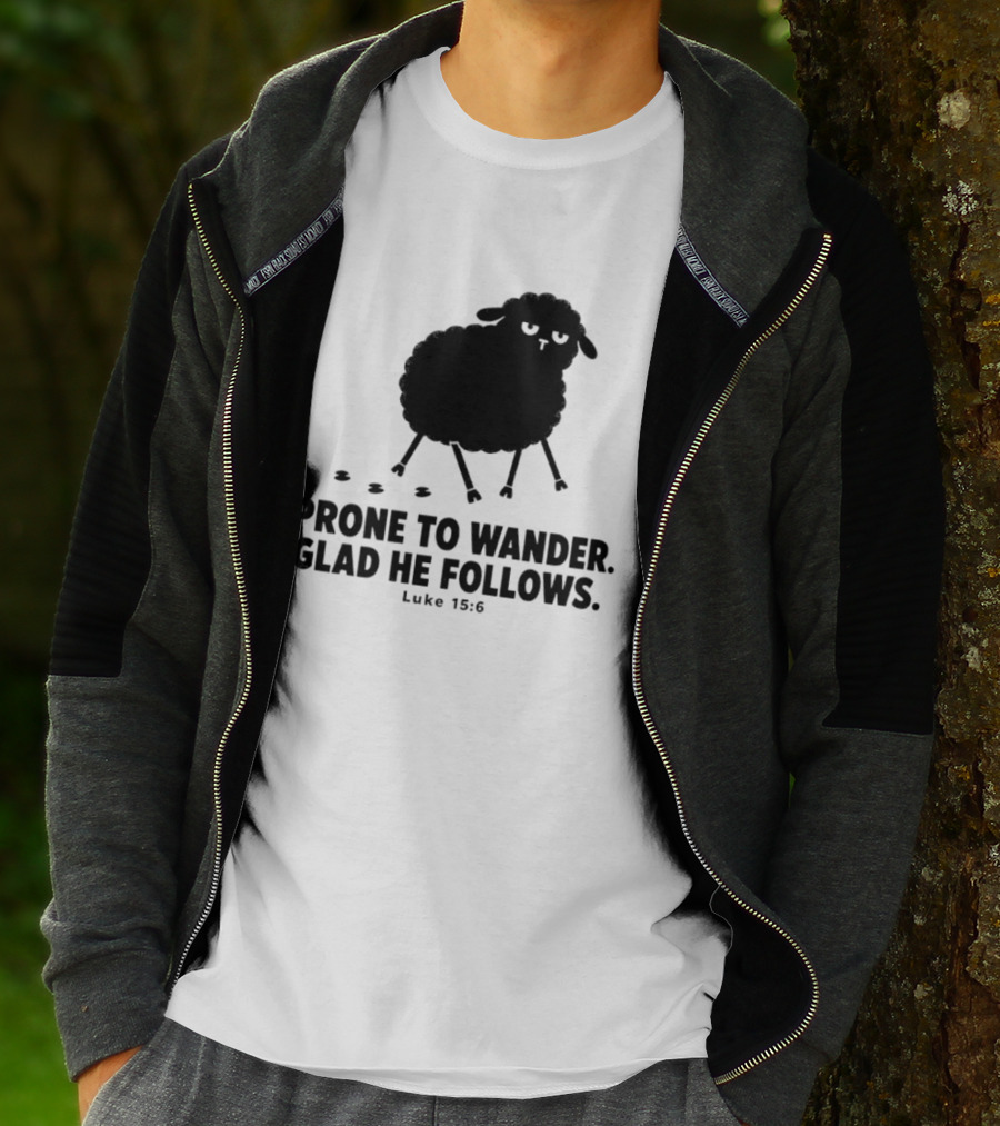 Prone To Wander Glad He Follows Luke 15:6 Sheep Christian Biblical Verse T-Shirt