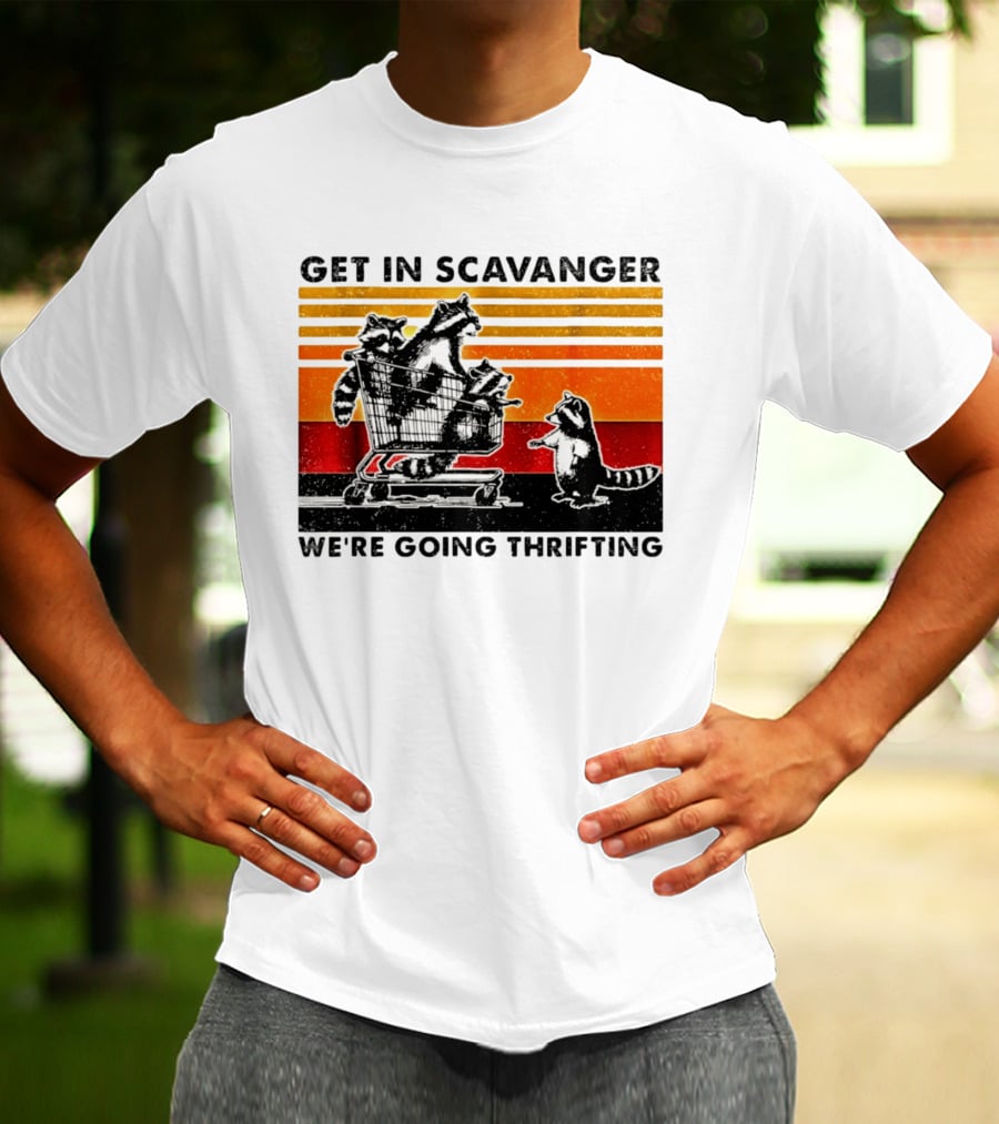 Get In Scavanger Raccoon Adventure We're Going Thrifting T-Shirt