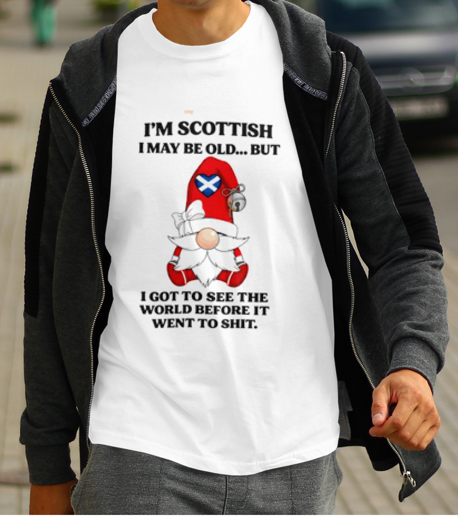 I'm Scottish I May Be Old But I Got To See The World Before It Went To Shit Scottish Gnome Heart T-Shirt
