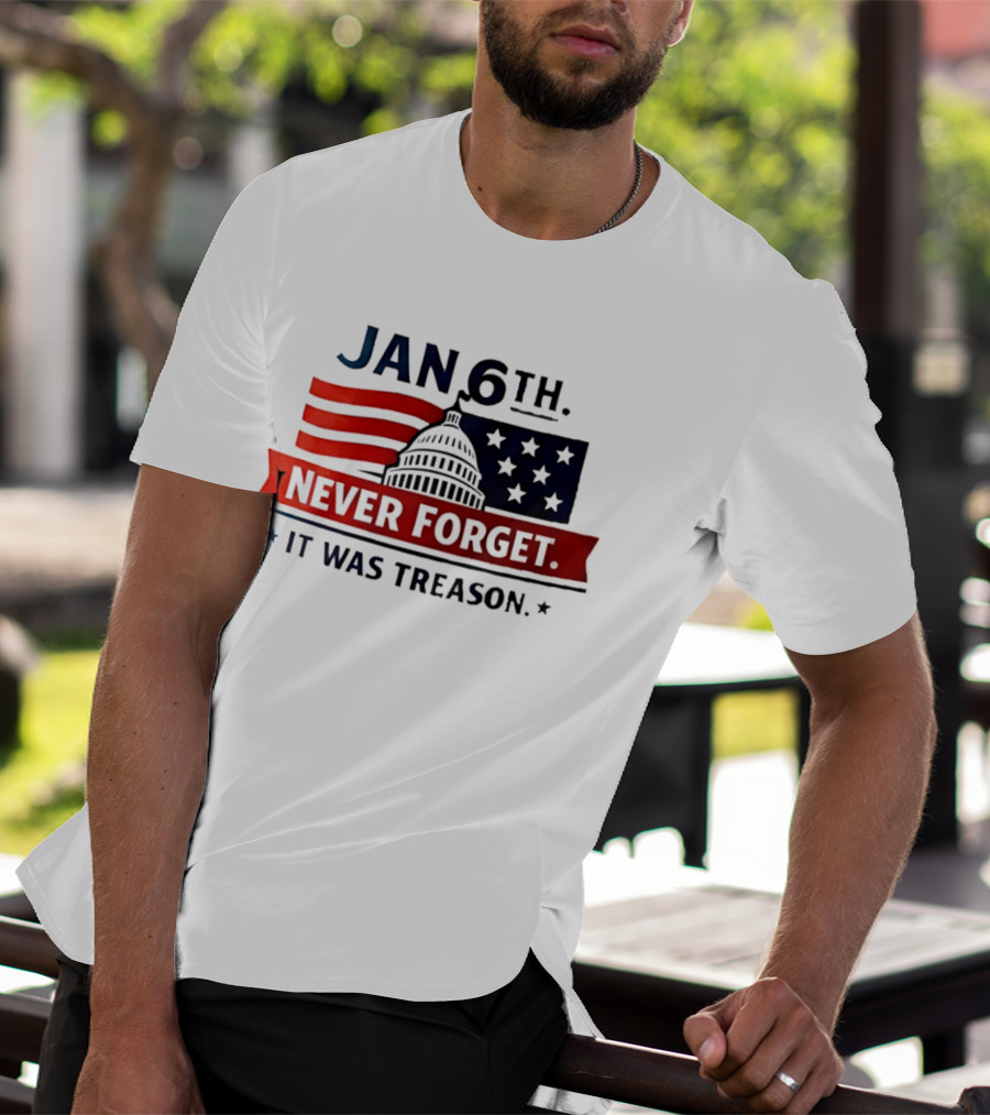 Jan 6th Never Forget It Was Treason Capitol Dome And Flag Stars T-Shirt