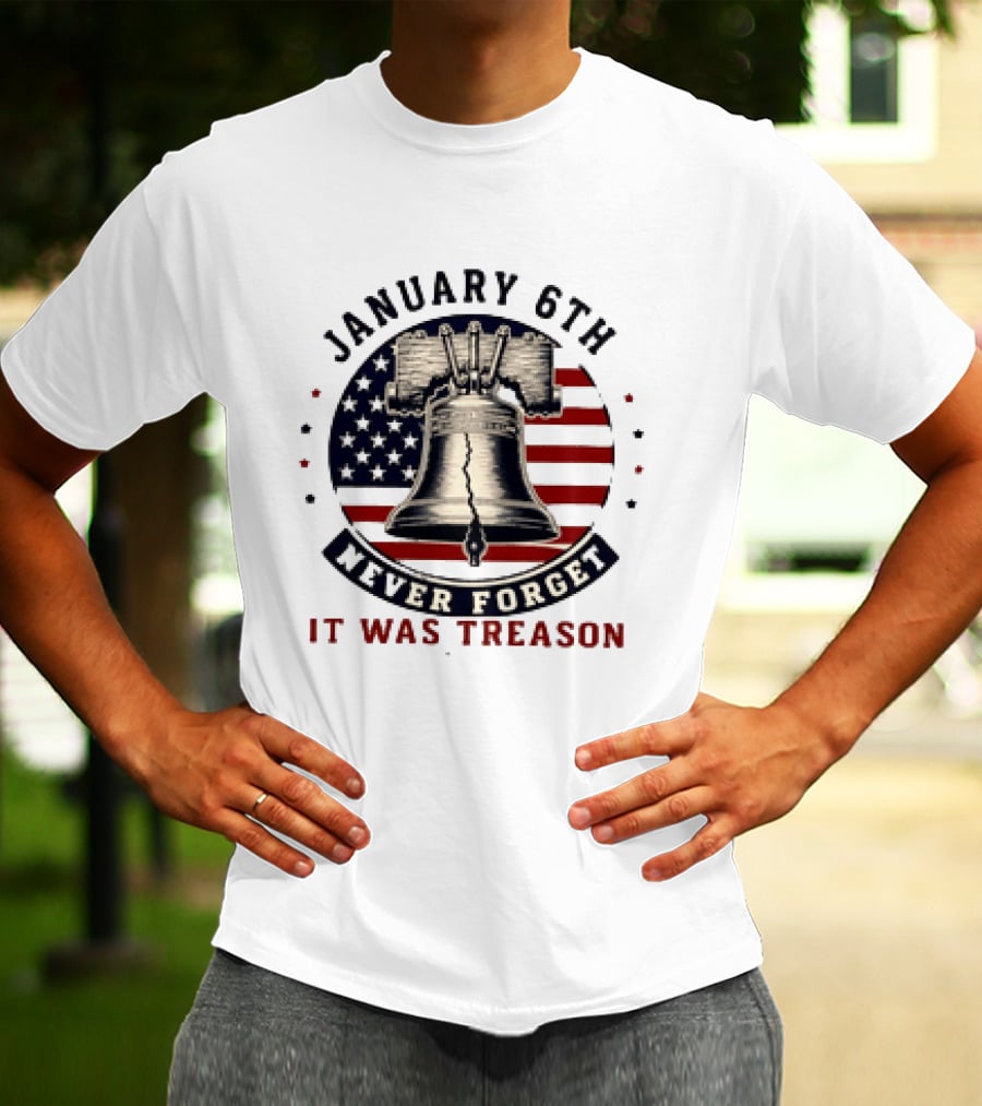 January 6th Never Forget It Was Treason Freedom Bell American Flag T-Shirt