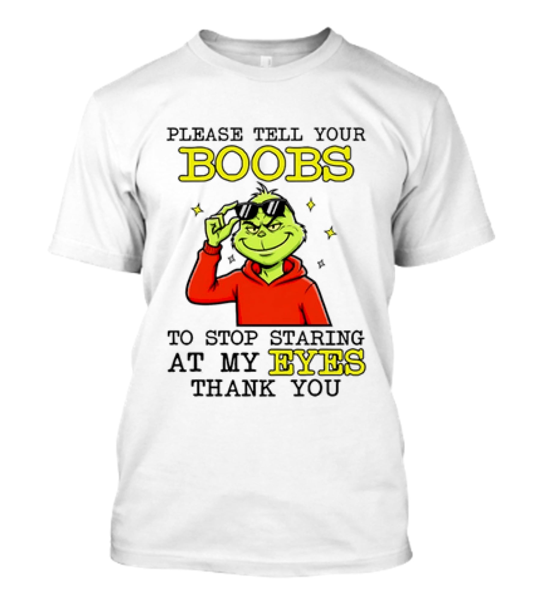 Please Tell Your Boobs To Stop Staring At My Eyes Thank You Grinch T-Shirt