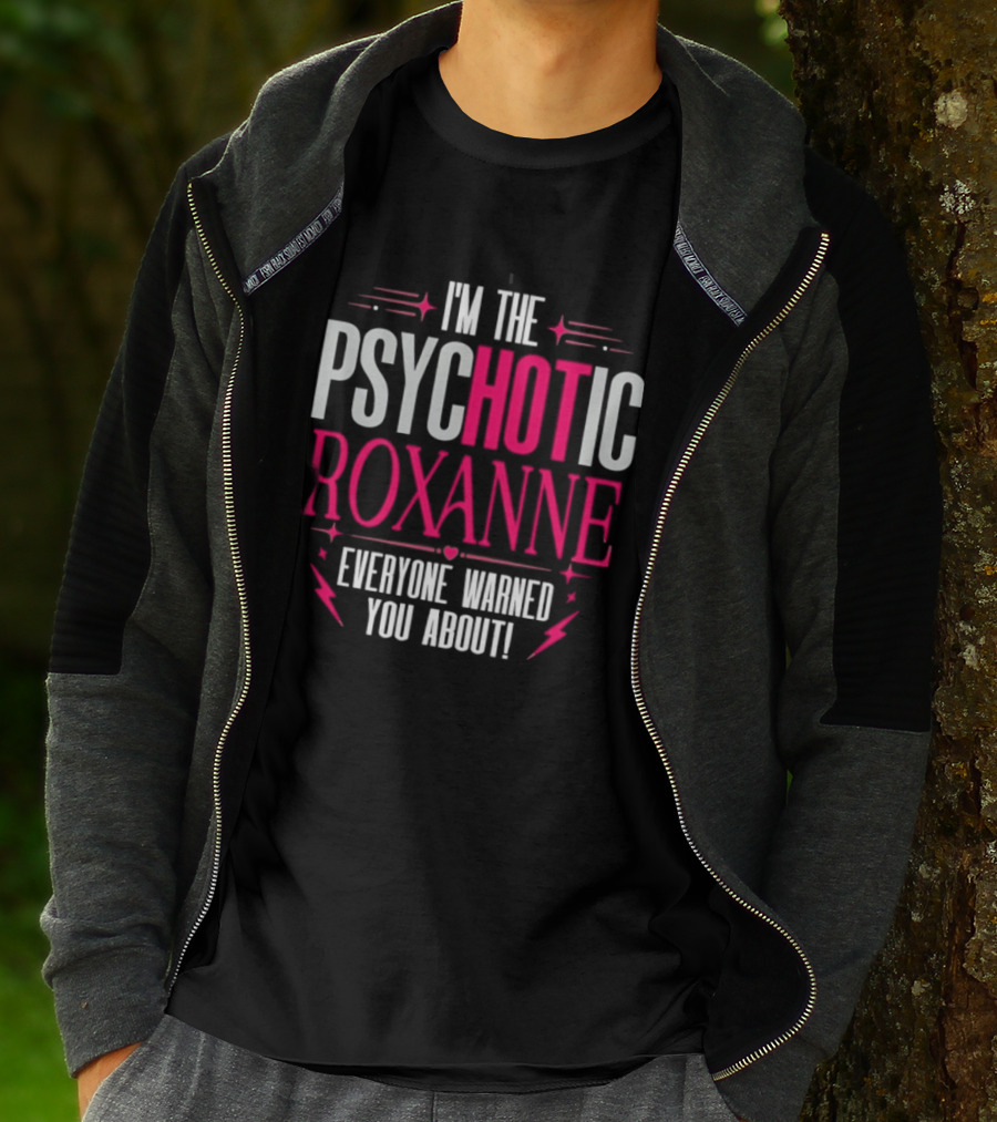 I'm The Psychotic Hot Roxanne Everyone Warned You About With Stars And Hearts T-Shirt
