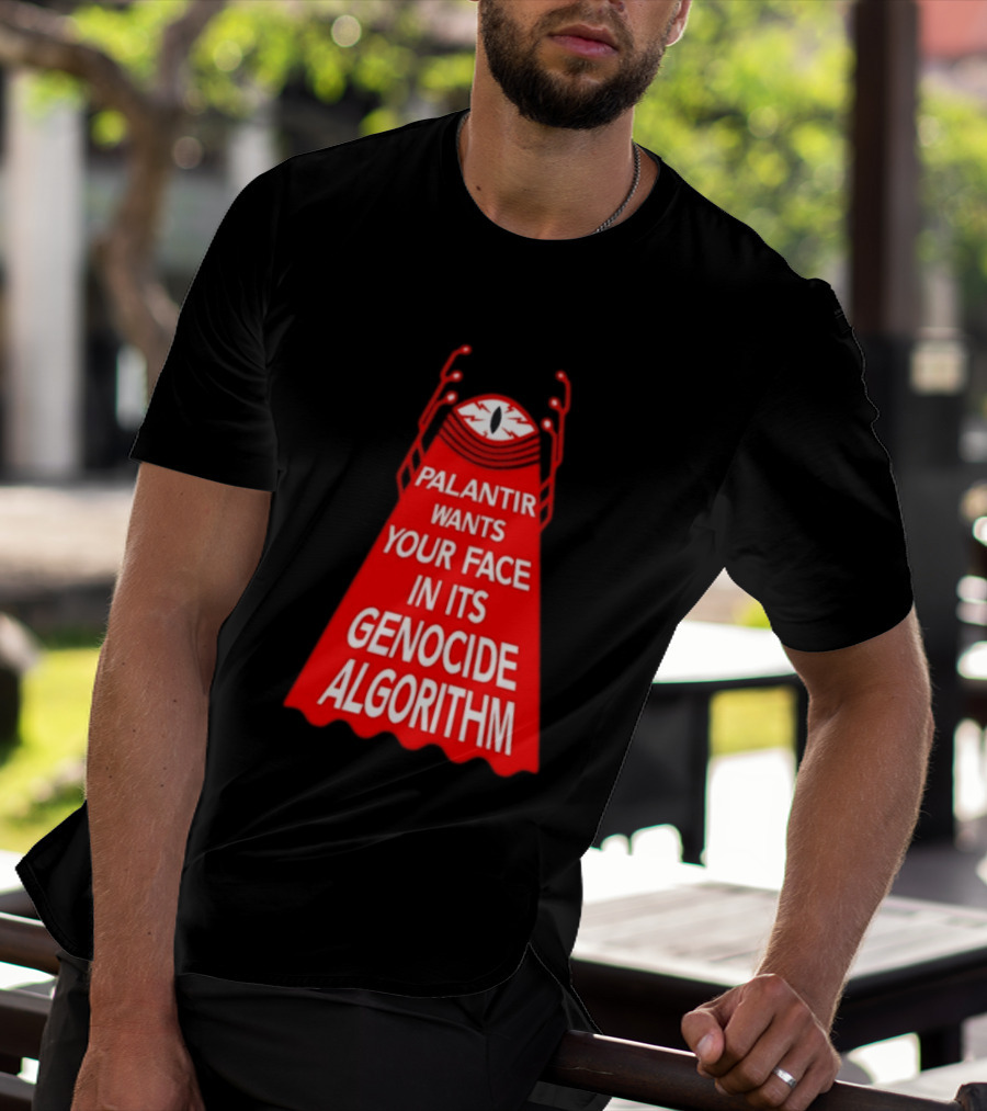 Palantir Wants Your Face In Its Genocide Algorithm Eyeball Surveillance Protest T-Shirt