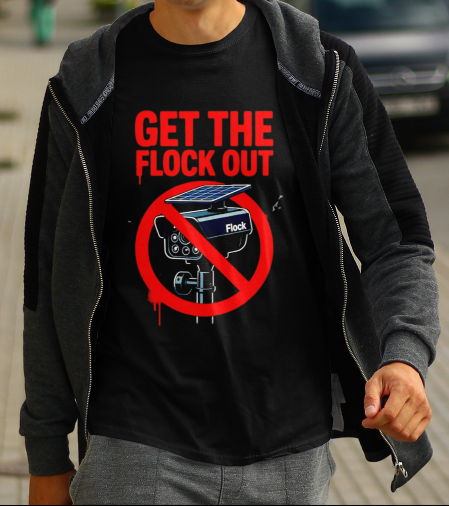 Get The Flock Out Anti Surveillance Protest Camera T-Shirt