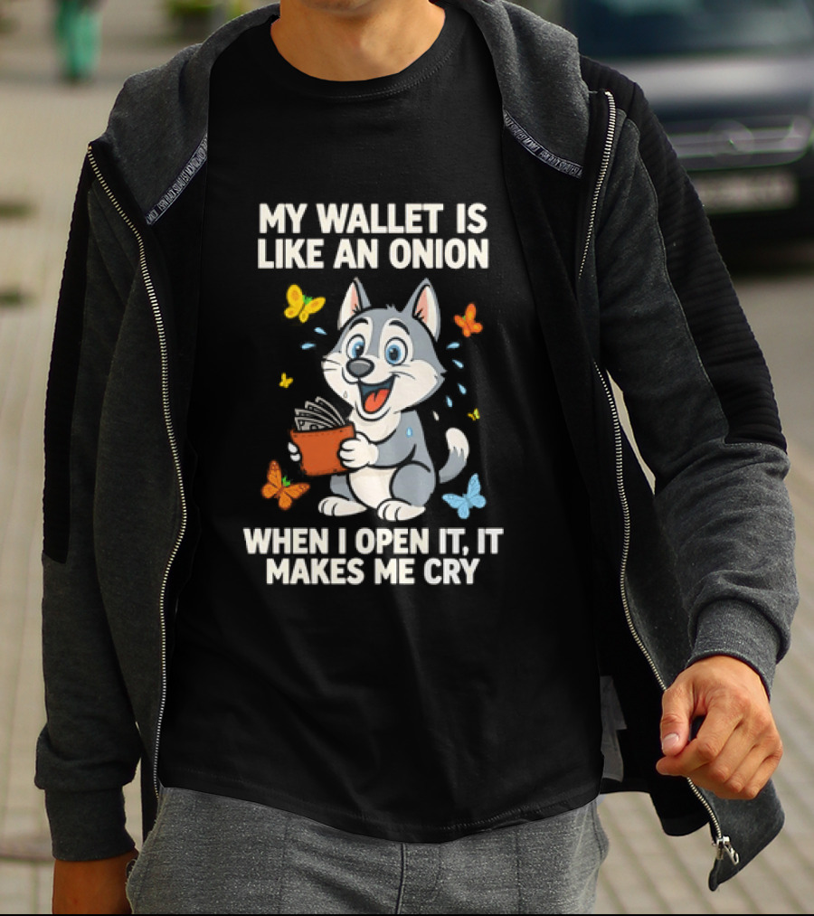Husky My Wallet Is Like An Onion When I Open It Makes Me Cry T-Shirt