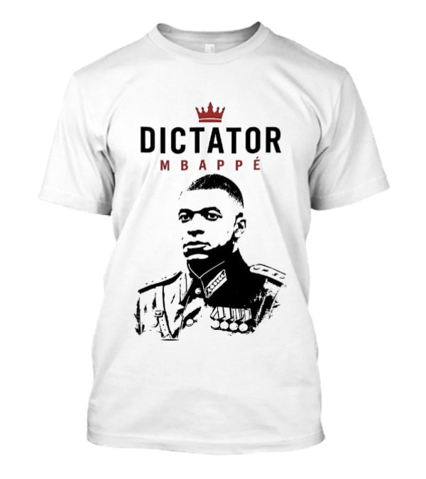 Dictator Mbappé Meme Crowned T-Shirt