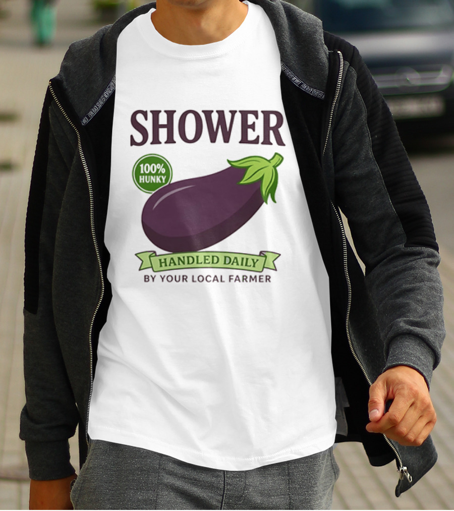Shower 100% Hunky Handled Daily By Your Local Farmer Eggplant T-Shirt