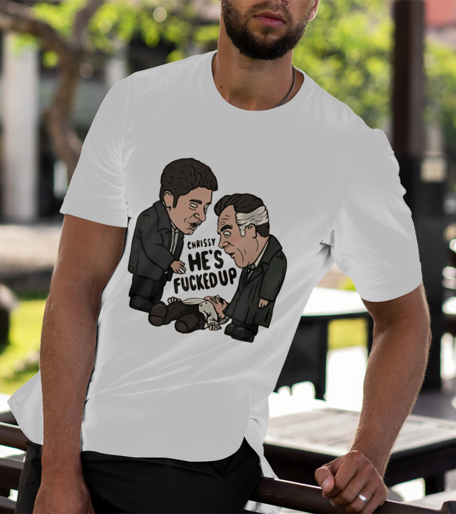 Chrissy He's Fucked Up The Sopranos Characters Cartoon T-Shirt