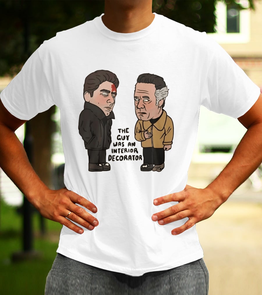 The Sopranos Paulie Walnuts Christopher Moltisanti The Guy Was An Interior Decorator T-Shirt
