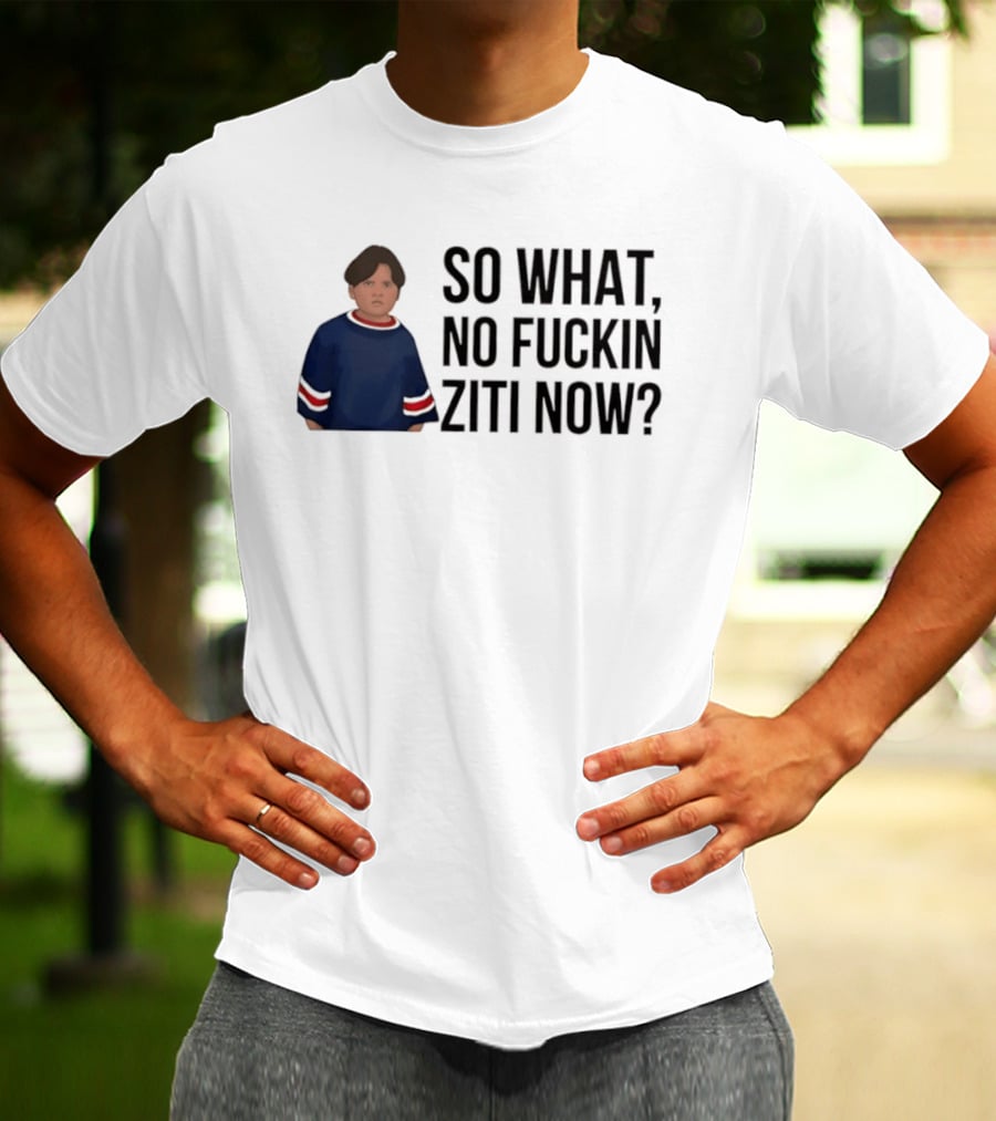 The Sopranos So What No Fuckin Ziti Now Fan T-Shirt