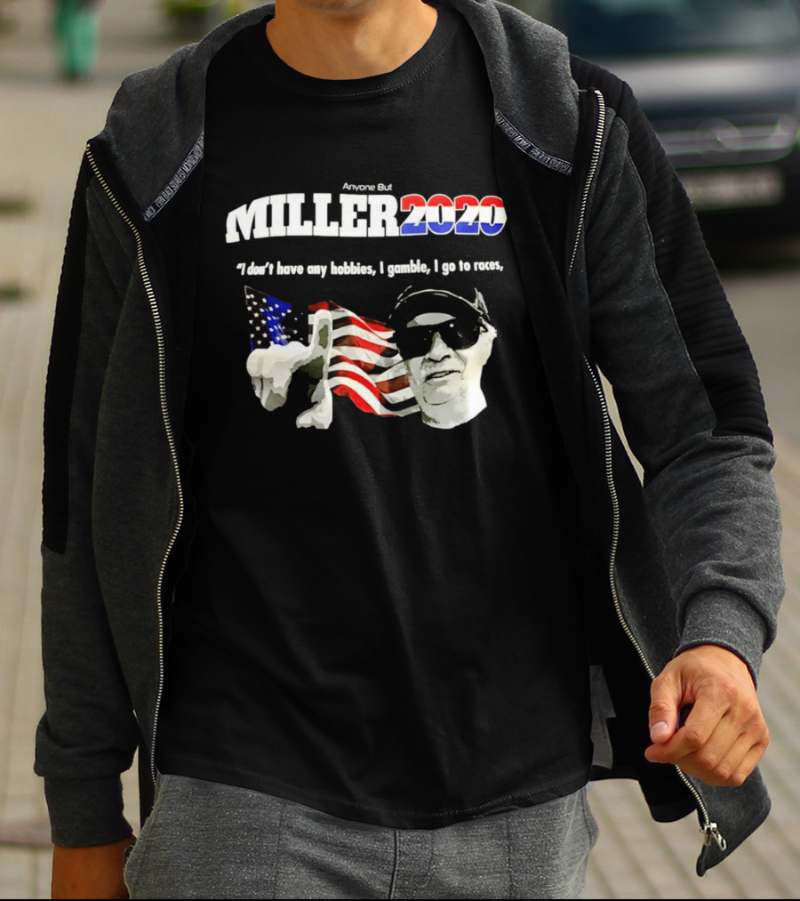 Miller 2020 Anyone But I Don't Have Any Hobbies I Gamble I Go To Races T-Shirt