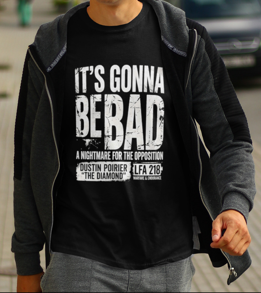 It's Gonna Be Bad A Nightmare For The Opposition Dustin Poirier The Diamond LFA 218 T-Shirt