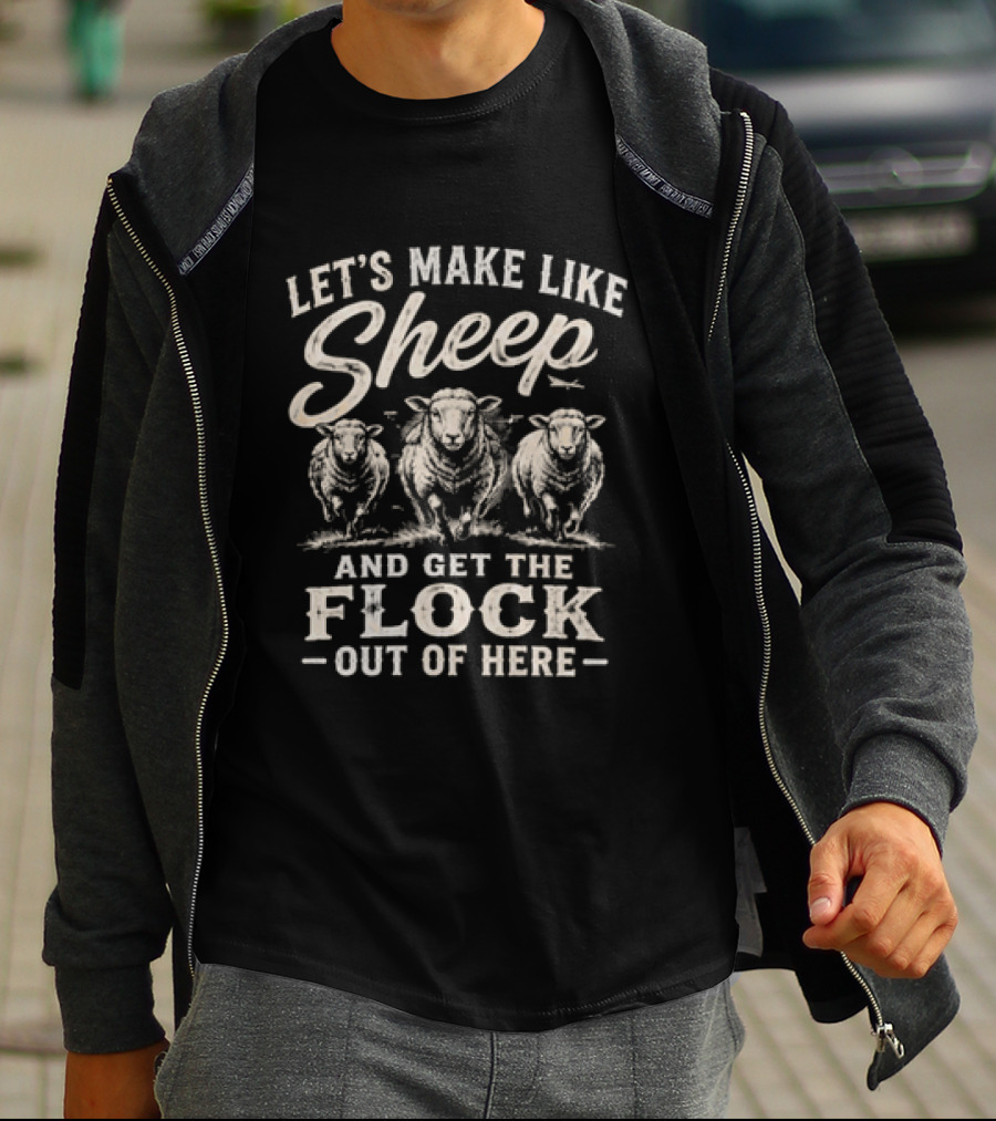 Let's Make Like Sheep And Get The Flock Out Of Here Funny Sheep Humor T-Shirt